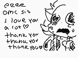 Drawn comment by Skullkura
"eeeee omc sis I love you a lot thank you thank you thank you"