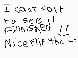 Drawn comment by KHdragons
"I can't wait to see finished NiceFlip the"