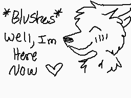 Drawn comment by T@tewolfz™
"*Blushes* well,I'm Here Now ♡"