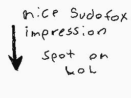 Drawn comment by ConnorRB
"nice Sudofox impression Spot on lol"