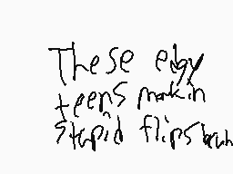 Drawn comment by xXFOXYXx
"These eby teens makin stupid flips such"