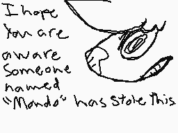 Drawn comment by nerp101
"I hope you are aware someone named "Mando" has stole this"