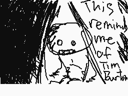 Drawn comment by  ”ALんAYS“
"This reminds me of Tim Burton"