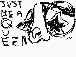 Drawn comment by  ”ALんAYS“
"JUST BE A QUEEN"