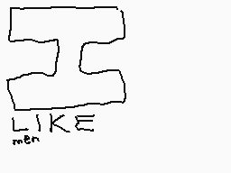 Drawn comment by eg
"T LIKE men"