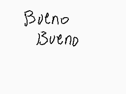 Drawn comment by GALAXY📱✉☔☀
"Bueno Bueno"