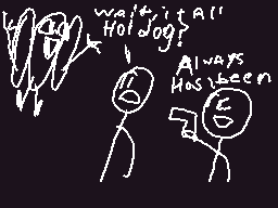 Drawn comment by StickmanⓁⓇ
"wait! it all HotDog? Always Has been"