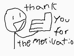 Drawn comment by StickmanⓁⓇ
"thank you for the motivation"
