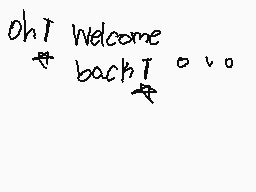 Drawn comment by ☆pakoika☆
"Oh! Welcome back!"