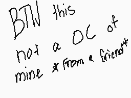 Drawn comment by Troy 
"BTW this not a OC of mine x from a friend"