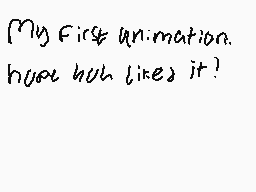 Drawn comment by Evano
"My First animation. how huh likes it?"