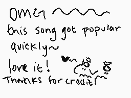 Drawn comment by nena
"OMG~ this song got popular quickly~ love it! ♡ & Thanks for credit!"