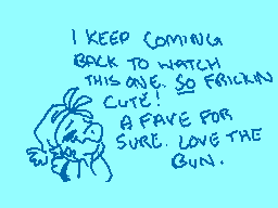 Drawn comment by Lourantis
"I KEEP COMING BACK TO WATCH THIS ONE! SO FRIKIN' CUTE! SO FAVE FOR SURE. LOVE THE GUN."