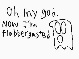 Drawn comment by TheAliveG
"Oh my god. Now I'm flabbergasted"