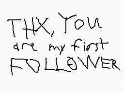 Drawn comment by dead snail
"THX, You are my first FOLLOWER"
