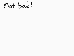 Drawn comment by Ezio😠
"Not bad!"