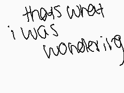 Drawn comment by Jamilyn
"that's what i was wondering"