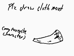 Drawn comment by Potato
"Plz draw cloth next  my favorite (character)"