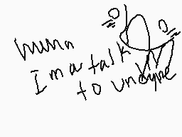 Drawn comment by Sans♥♥™
"I'm talking to Undyne"