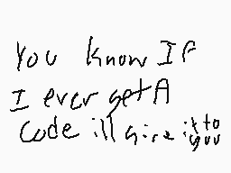 Drawn comment by SwaySway
"You know if I ever get A Code ill give you"