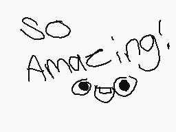 Drawn comment by SkullzNBrd
"So Amazing!"