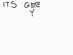 Drawn comment by Mr.Zer0™
"ITS G Y"