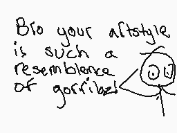 Drawn comment by Braxton
"Bro your altstyle is such a resemblance of gorribe!"