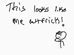 Drawn comment by Braxton
"This looks like me with fricks!"