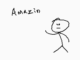Drawn comment by Braxton
"Amazin"