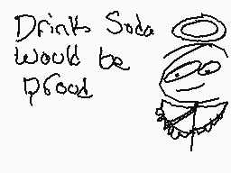 Drawn comment by Braxton
"Drink Soda would be good"