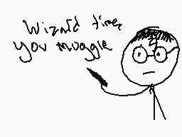 Drawn comment by Braxton
"Wizard time you twoggle"