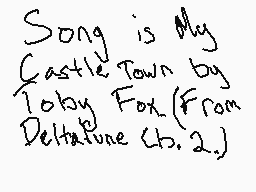 Drawn comment by Braxton
"Song is My Castle Town by Toby Fox (From Deltarune Ch. 2.)"