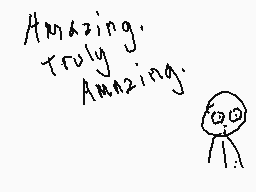 Drawn comment by Braxton
"Amazing. Truly Amazing."