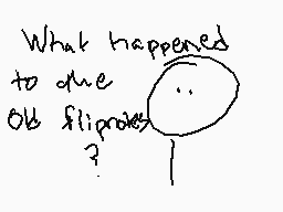 Drawn comment by Braxton
"What happened to due Old flipper?"