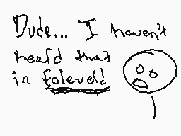 Drawn comment by Braxton
"Dude... I haven't heard that in folowol!"