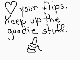 Drawn comment by Taiko09
"love your flips. Keep up the goodie stuff."