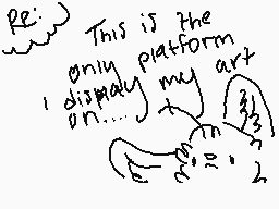 Drawn comment by Wh!sper
"This is the only platform I display my art on..."