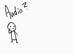 Drawn comment by •Skanavan
"Audio?"