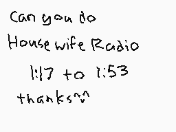 Drawn comment by …Whidbey…
"Can you do Housewife Radio 1:17 to 1:53 thanks??"