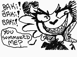 Drawn comment by Dynocation
"Baki! Baki! Baki! YOU SOMMOUNDED ME?"