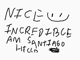 Drawn comment by SⒶntiago™9
"NICE INCREDIBLE AMANTIAGO HIECCB"