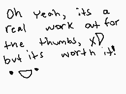 Drawn comment by Nero～Wolf™
"Oh Yeah, its a real work out for the thumbs, XD but its worth it! :D"