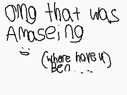 Drawn comment by khdragons♥
"Omg that was Amazing (Where have u)"