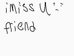 Drawn comment by khdragons♥
"i miss u friend"