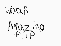 Drawn comment by    KHD♥
"whoah Amazing flip"