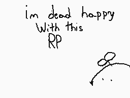 Drawn comment by ♥SwinⓎ♥～
"i'm dead happy With this RP"