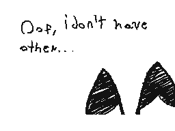 Drawn comment by SpookyPie
"Oof, i don't have other..."