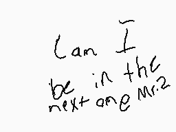 Drawn comment by 😃DⒶllas😃
"Can I be in the next one Mr.2"