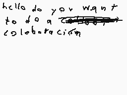 Drawn comment by LALA®
"hello do you want to do a collaboration"