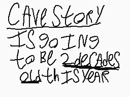 Drawn comment by Patter2
"CaveStory ISgoing toBE2decades oldTHISYEAR"